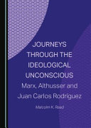 Journeys through the ideological unconscious : Marx, Althusser and Juan Carlos Rodriguez /