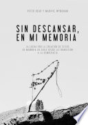 Sin descansar, en mi memoria : la lucha por la creación de sitios de memoria en Chile desde la transición a la democracia /