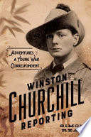 Winston Churchill Reporting : Adventures of a Young War Correspondent /