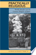 Practically religious : worldly benefits and the common religion of Japan /