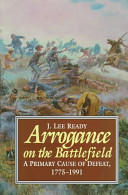 Arrogance on the battlefield : a primary cause of defeat, 1755-1991 /