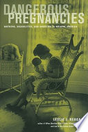 Dangerous pregnancies : mothers, disabilities, and abortion in America /