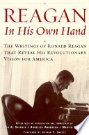 Reagan, in his own hand : the writings of Ronald Reagan that reveal his revolutionary vision for America /