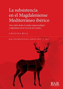 La subsistencia en el Magdaleniense Mediterráneo ibérico : una vision desde el estudio arqueozoologico y tafonomico de la Cova de les Cendres /