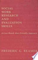 Social work research and evaluation skills : a case-based, user-friendly approach /