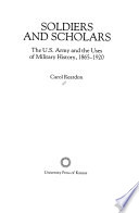 Soldiers and scholars : the U.S. Army and the uses of military history, 1865-1920 /