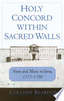 Holy concord within sacred walls : nuns and music in Siena, 1575-1700 /