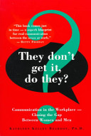 They don't get it, do they? : communication in the workplace--closing the gap between women and men /