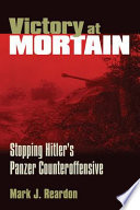 Victory at Mortain : stopping Hitler's panzer counteroffensive /