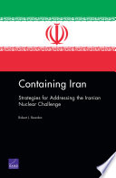 Containing Iran : strategies for addressing the Iranian nuclear challenge /