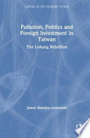 Pollution, politics, and foreign investment in Taiwan : the Lukang rebellion /