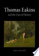 Thomas Eakins and the uses of history /