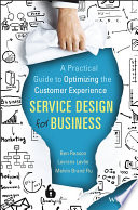 Service design for business : a practical guide to optimizing the customer experience /
