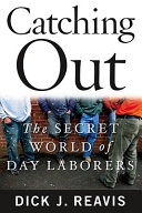 Catching out : the secret world of day laborers /