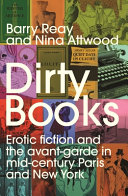 Dirty books : erotic fiction and the avant-garde in mid-century Paris and New York /