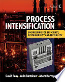 Process intensification : engineering for efficiency, sustainability and flexibility /