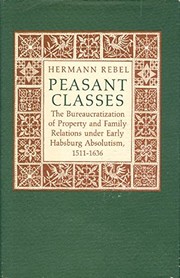 Peasant classes : the bureaucratization of property and family relations under early Habsburg absolutism, 1511-1636 /