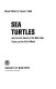 Sea turtles and the turtle industry of the West Indies, Florida, and the Gulf of Mexico /