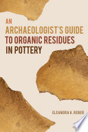 An archaeologist's guide to organic residues in pottery /
