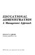Educational administration : a management approach /