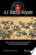AI Battle Royale : How to Protect Your Job from Disruption in the 4th Industrial Revolution /