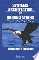 Systems architecting of organizations : why eagles can't swim /