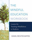 The mindful education workbook : lessons for teaching mindfulness to students /