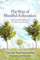 The way of mindful education : cultivating well-being in teachers and students /