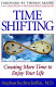 Time shifting : creating more time to enjoy your life /