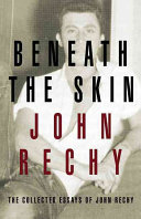 Beneath the skin : the collective essays of John Rechy /