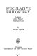 Speculative philosophy ; a study of its nature, types, and uses /