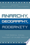Anarchy, geography, modernity : the radical social thought of Elisée Reclus /