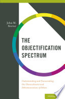 The objectification spectrum : understanding and transcending our diminishment and dehumanization of others /