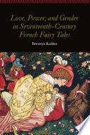 Love, power, and gender in seventeenth-century French fairy tales /