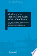 Werbung und identität im multikulturellen Raum : Der Werbediskurs in Luxemburg : Ein kommunikationswissenschaftlicher Beitrag /