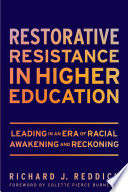 Restorative resistance in higher education : leading in an era of racial awakening and reckoning /