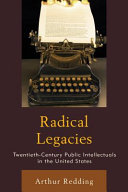 Radical legacies : twentieth century public intellectuals in the United States /