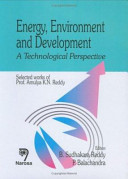 Energy, environment and development : a technological perspective : selected works of Prof. Amulya K.N. Reddy /