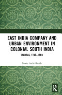 East India Company and urban environment in colonial south India : Madras, 1746-1803 /