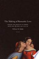 The making of romantic love : longing and sexuality in Europe, South Asia, and Japan, 900-1200 CE /