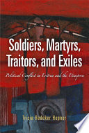 Soldiers, martyrs, traitors, and exiles : political conflict in Eritrea and the diaspora /