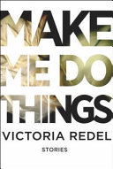 Make me do things : stories /
