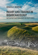 Injury and trauma in bioarchaeology : interpreting violence in past lives /