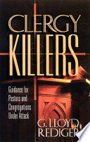 Clergy killers : guidance for pastors and congregations under attack /