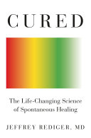 Cured : the life-changing science of spontaneous healing /