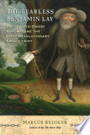 The fearless Benjamin Lay : the Quaker dwarf who became the first revolutionary abolitionist /