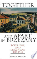 Together and apart in Brzezany : Poles, Jews, and Ukrainians, 1919-1945 /