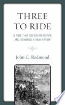 Three to ride : a ride that defied an empire and spawned a new nation /