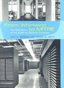 From whirlwind to MITRE : the R&D story of the SAGE air defense computer /
