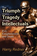 The triumph and tragedy of the intellectuals : evil, enlightenment, and death /